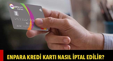 Enpara Kredi Kartı Nasıl İptal Ettirilir?